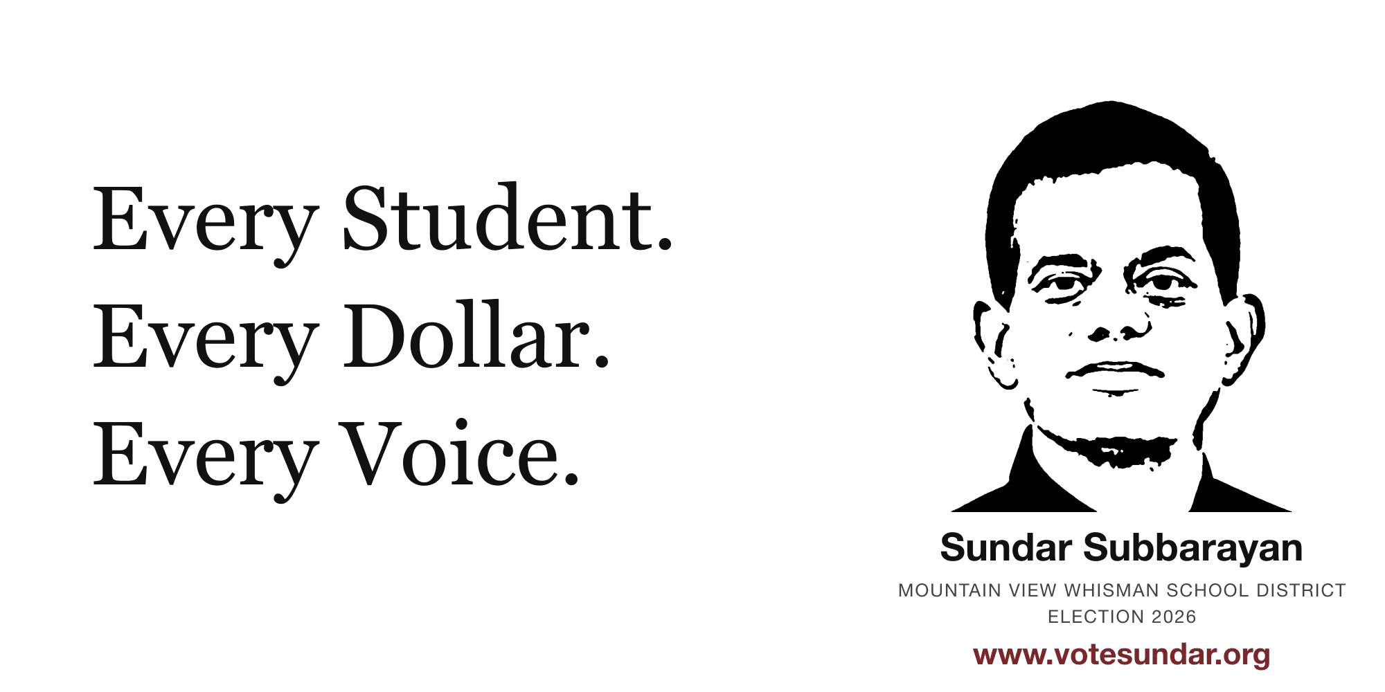Every Student. Every Dollar. Every Voice. — stencil portrait of Sundar Subbarayan, Mountain View Whisman School District Election 2026, www.votesundar.org